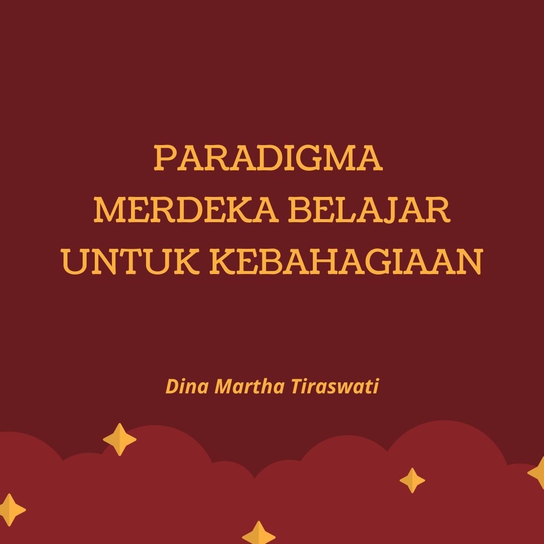 PARADIGMA MERDEKA  BELAJAR  UNTUK  KEBAHAGIAAN